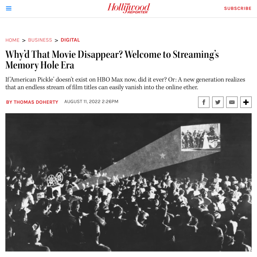 Screenshot of Hollywood Reporter article by Tomas Doherty dated August 11 2022. There is an image of an early cinema screening. The visibile text says: Why’d That Movie Disappear? Welcome to Streaming’s Memory Hole Era If 'American Pickle' doesn't exist on HBO Max now, did it ever? Or: A new generation realizes that an endless stream of film titles can easily vanish into the online ether.